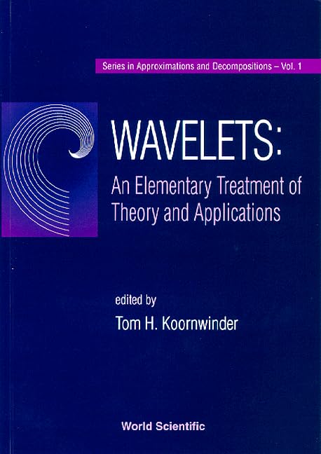 Wavelets: An Elementary Treatment of Theory and Applications (Series in Approximations and Decompositions, Band 1) Mathematics