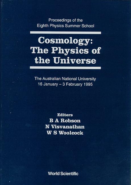Cosmology: The Physics of the Universe - Proceedings of the Eighth Physics Summer School (Canberra International Physics Summer Schools, Band 8) Natural Sciences