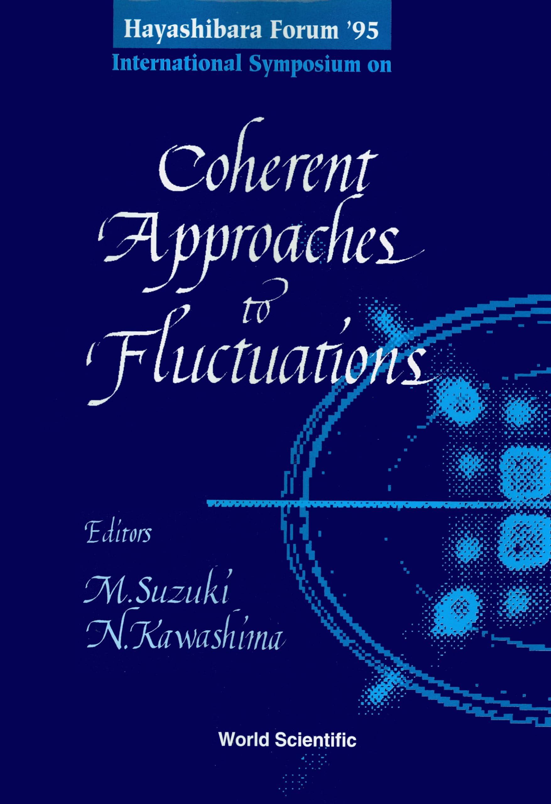 Coherent Approaches to Fluctuations - Proceedings of the Hayashibara Forum '95: Kyoto, Japan 17-20 July, 1995 Business & Technology