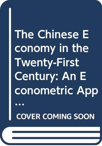 The Chinese Economy in the Twenty-First Century - an Econometric Approach (Econometrics in the Information Age: Theory & Practice of Measurement) Business, Finance & Career