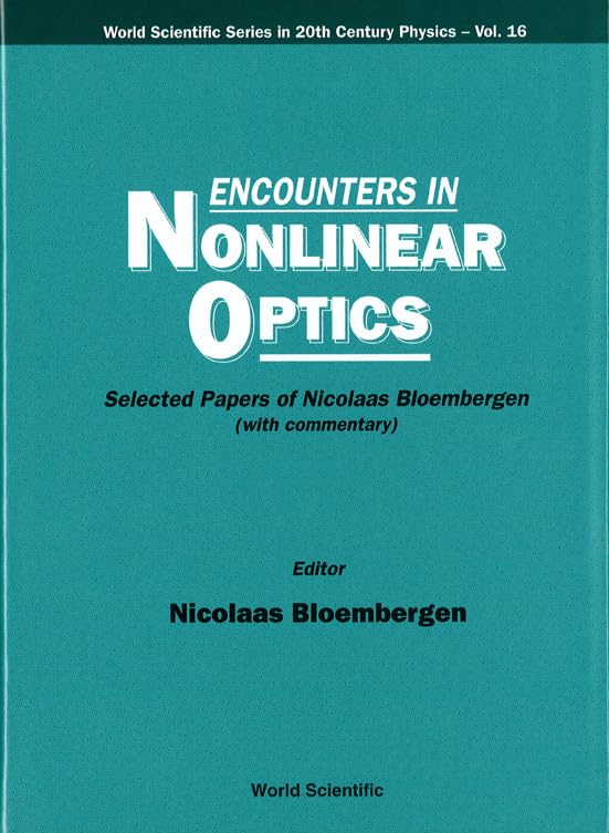 Encounters In Nonlinear Optics - Selected Papers Of Nicolaas Bloembergen(With Commentary): Selected Papers of Nicolaas Bloembergen, with Commentary ... Series in 20th Century Physics, 16, Band 16) Business & Technology