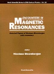 Encounters In Magnetic Resonances: Selected Papers Of Nicolaas Bloembergen (With Commentary) (World Scientific 20th Century Physics, Band 15) Memories