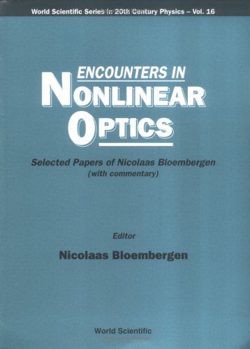 Encounters In Nonlinear Optics - Selected Papers Of Nicolaas Bloembergen(With Commentary): Selected Papers of Nicolaas Bloembergen (with Commentary) ... Series in 20th Century Physics, 16, Band 16) Learning & Reference