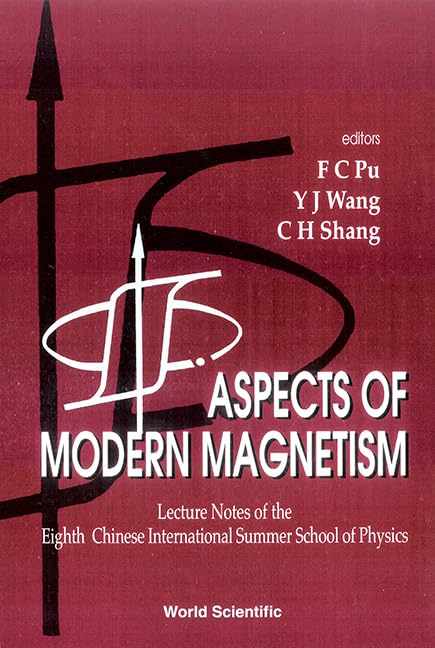 Aspects Of Modern Magnetism - Lecture Notes Of The Eighth Chinese International Summer School Of Physics: Lecture Notes of the Eighth Chinese ... Beijing, China, 28 August - 7 September 1995 Business & Technology