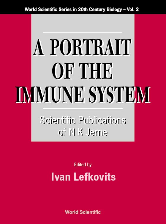 Portrait Of The Immune System, A: Scientific Publications Of N K Jerne: Scientific Publications of Niels Kaj Jerne (World Scientific Series in 20th Century Biology, 2, Band 2) Medicine