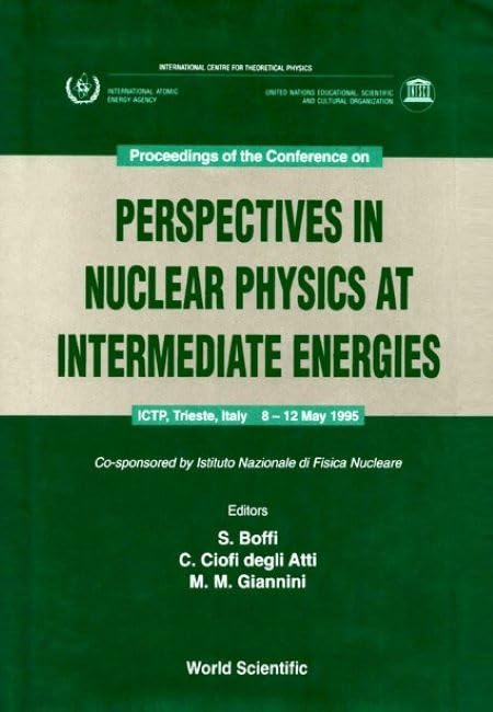 Perspectives in Nuclear Physics at Intermediate Energies - Proceedings of the Conference: Proceedings of the Conference International Centre for Theoretical Physics, 8 - 12 May 1995 Business & Technology