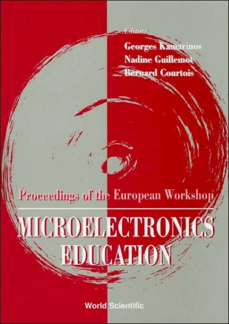 Microelectronics Education - Proceedings of the European Workshop: Proceedings of the European Workshop, Grenoble, France, 5-6 Feb 1996 Education & Training