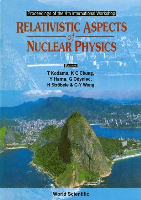 Relativistic Aspects of Nuclear Physics - Proceedings of the 4th International Workshop: Proceedings of the 4th International Workshop : Cbpf, Brazil 28-30 August 1995 Business & Technology