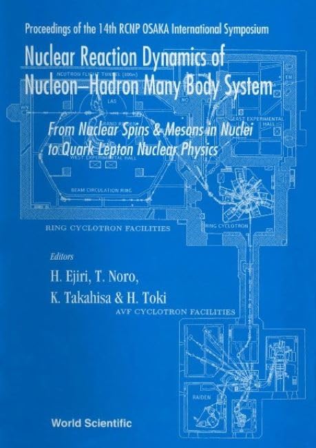 Nuclear Reaction Dynamics of Nucleon-Hadron Many Body System: From Nucleon Spins and Mesons in Nuclei to Quark Lepton Nuclear Physics - Proceedings ... the 14th Rcnp Osaka International Symposium Business & Technology