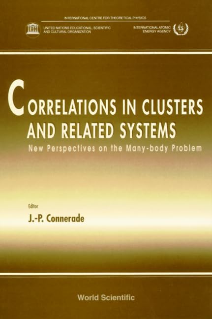 Correlations in Clusters and Related Systems, New Perspectives on the Many-Body Problem: New Perspectives on the Many-Body Problem : International ... Physics, Trieste, Italy 26-29 July 1994 Business & Technology