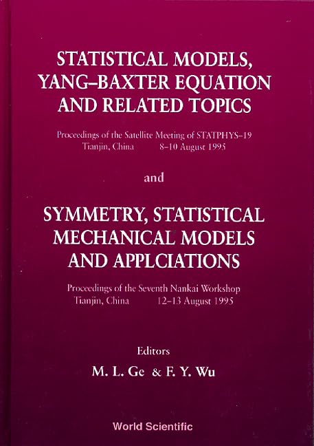 Statistical Models, Yang-Baxter Equation and Related Topics - Proceedings of the Satellite Meeting of Statphys-19; Symmetry, Statistical Mechanical ... Seventh Nankai Workshop Tianjin, China 12-13 Mathematics