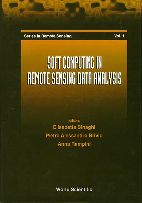 Soft Computing in Remote Sensing Data Analysis - Proceedings of the International Workshop: Milan, Italy December 4-5, 1995 (Series in Remote Sensing, 1, Band 1) Computer Science