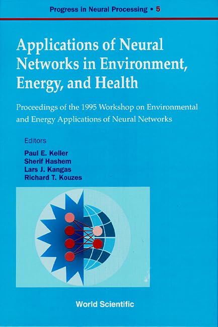 Applications of Neural Networks in Environment, Energy and Health - Proceedings of the 1995 Workshop on the Environment and Energy Applications of ... (Progress in Neural Processing, 5, Band 5) Computer Science