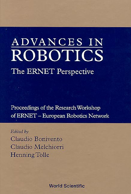 Advances in Robotics: The Ernet Perspective - Proceedings of the Research Workshop of Ernet - European Robotics Network: The Ernet Perspective : ... : Darmstadt, Germany September 9-10, 1996 Business & Technology