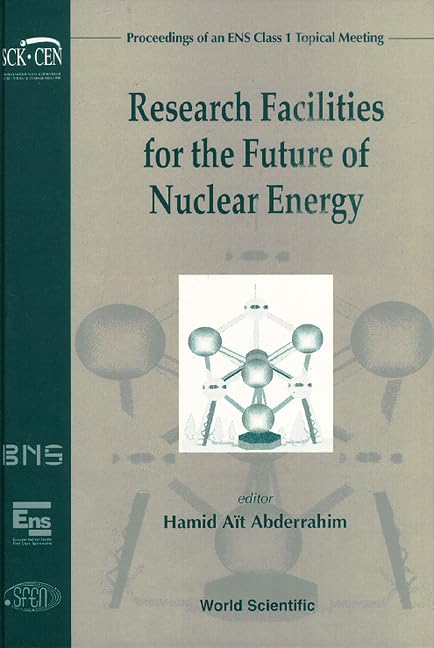 Research Facilities for the Future of Nuclear Energy - Proceedings of an Ens Class 1 Topical Meeting Business, Finance & Career