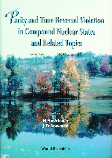 Parity and Time Reversal Violation in Compound Nuclear States and Related Topics: Proceedings of the International: Trento, Italy 16-27 October 1995 Business & Technology