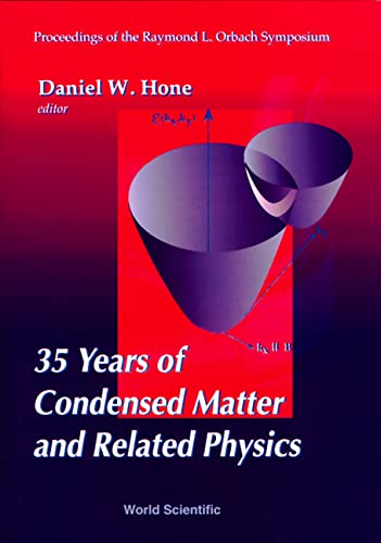 35 Years of Condensed Matter and Related Physics: Proceedings of the Raymond L Orbach Symposium Business & Technology