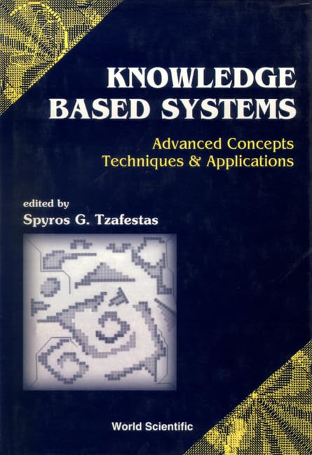 Knowledge-based Systems: Advanced Concepts, Techniques And Applications: Advanced Concepts, Techniques, and Applications Computer Science