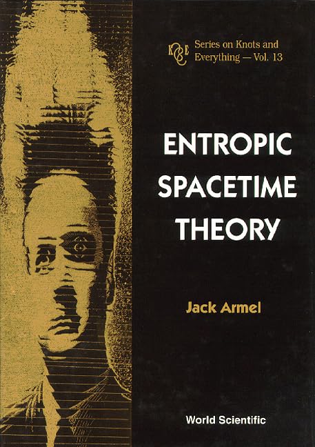 Entropic Spacetime Theory (K & E Series on Knots and Everything, Vol. 13, Band 13) Business & Technology