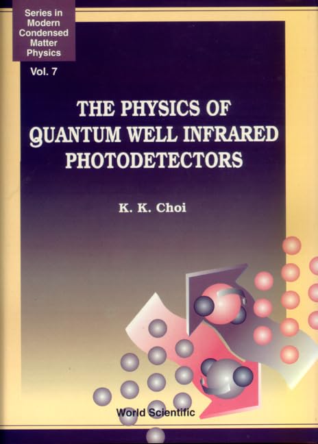 Physics Of Quantum Well Infrared Photodetectors, The (Series in Modern Condensed Matter Physics, Band 7) Business & Technology
