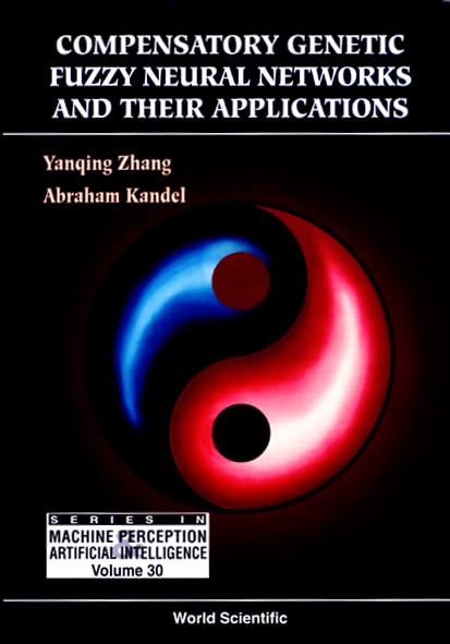 Compensatory Genetic Fuzzy Neural Networks And Their Applications (Series in Machine Perception and Artificial Intelligence, Band 30) Computer Science