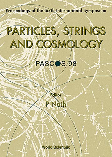 Particles, Strings, and Cosmology Pascos 98: Proceedings of the Sixth International Symposium : Northeastern University, Boston, Massachusetts, USA 22-29 March 1998 Natural Sciences