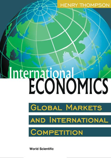 International Economics: Global Markets and International Competition Business, Finance & Career