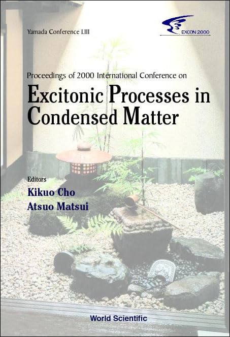 Excitonic Processes In Condensed Matter, Proceedings Of 2000 International Conference (Excon2000): Proceedings of 2000 International Conference, Osaka, Japan 22-25 August 2000 Business & Technology