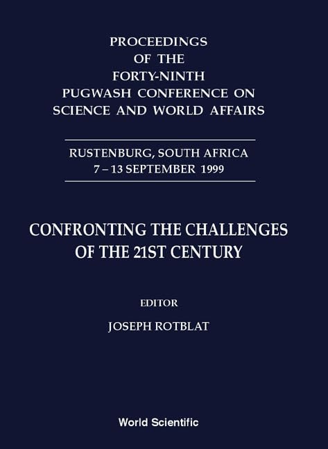 Confronting The Challenges Of The 21st Century - Proceedings Of The Forty-ninth Pugwash Conference On Science And World Affairs: Proceedings of the ... Rustenburg, South Africa 7-13 September 1999 Social Sciences