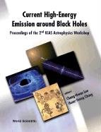 Current High-Energy Emission Around Black Holes: Proceedings of the 2nd Kias Astrophysics Workshop, Korea Institute for Advanced Study, September 3-8, 2001 Natural Sciences