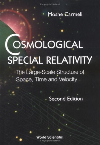 Cosmological Special Relativity - The Large-scale Structure Of Space, Time And Velocity (2nd Edition) Natural Sciences
