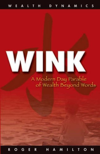 Wink and Grow Rich: A Step by Step Guide to Making a Lot of Money (Wealth Dynamics) Business, Finance & Career