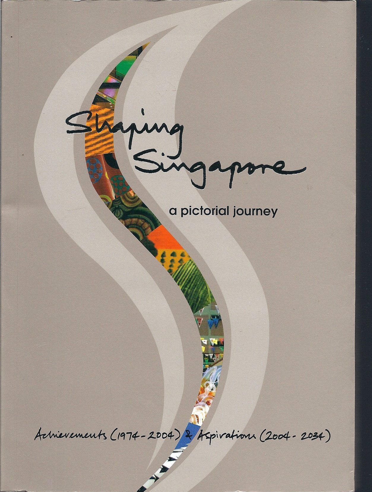 Shaping Singapore: A Pictorial Journey through the Lenses of 19 Singapore Photojournalists : Achievements, 1974-2004 & Aspirations, 2004-2034 Books