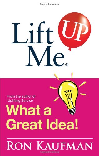 What a Great Idea: Creative Quips and Sure-fire Tips to Spark Your Inner Genius! (Lift Me Up!) book