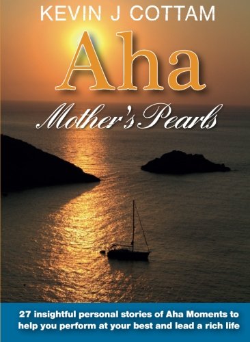Aha, Mother's Pearls: 27 insightful personal stories of Aha Moments to help you perform at your best and lead a rich life Lifestyle