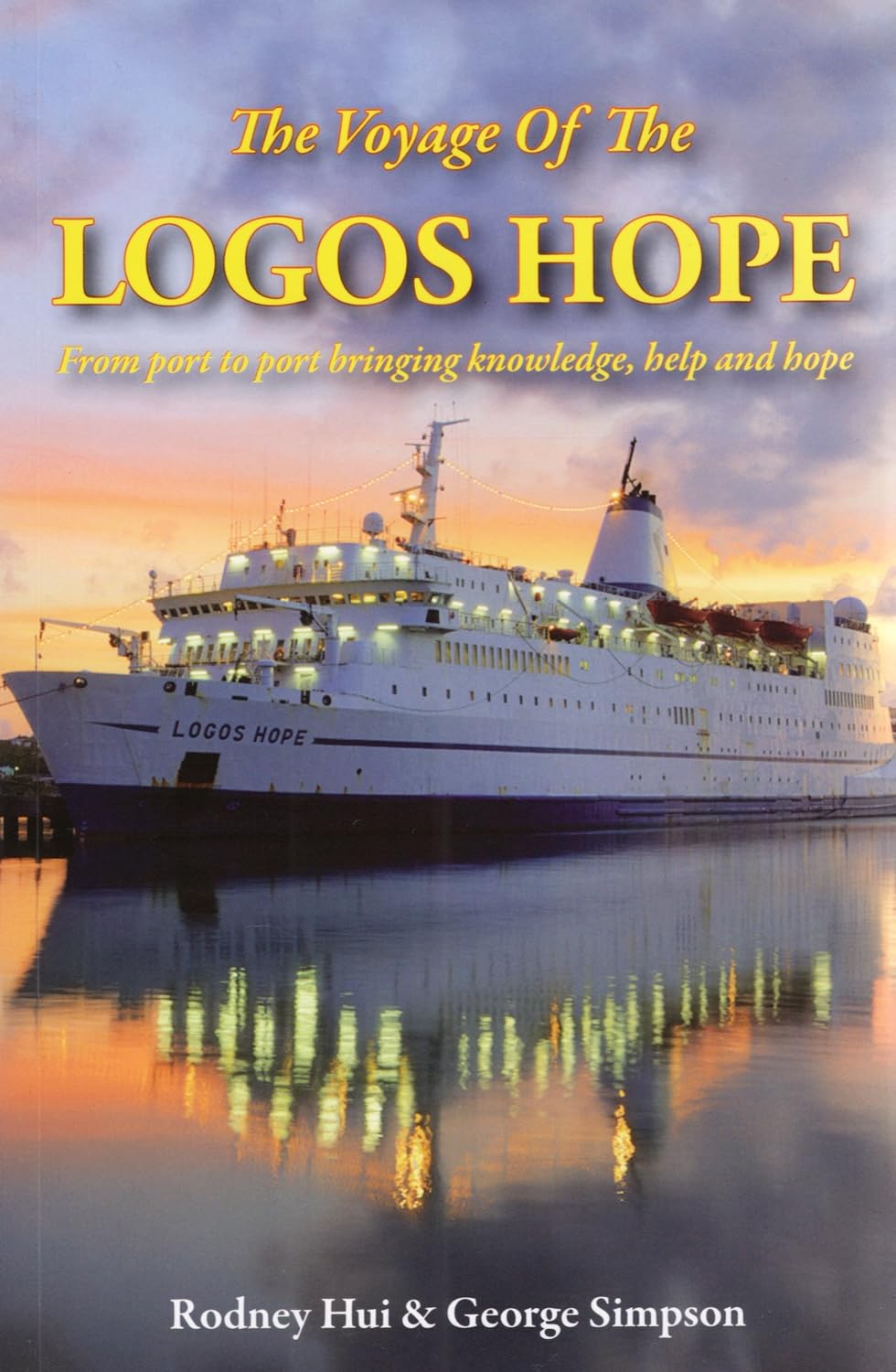 The Voyage of the Logos Hope: From Port to Port Bringing Knowledge, Help and Hope Books