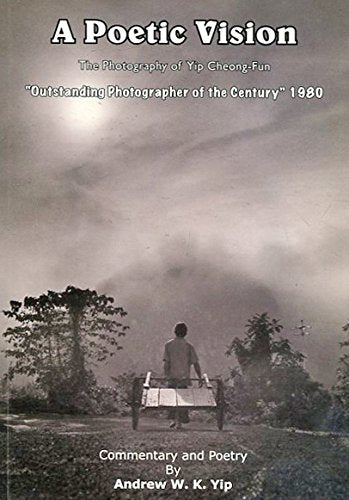 A Poetic Vision : The Photography of Yip Cheong-Fun Books
