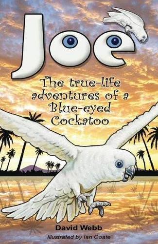 Joe the Blue-Eyed Cockatoo: The True-life Story of a Blue-eyed Cockatoo Non-fiction