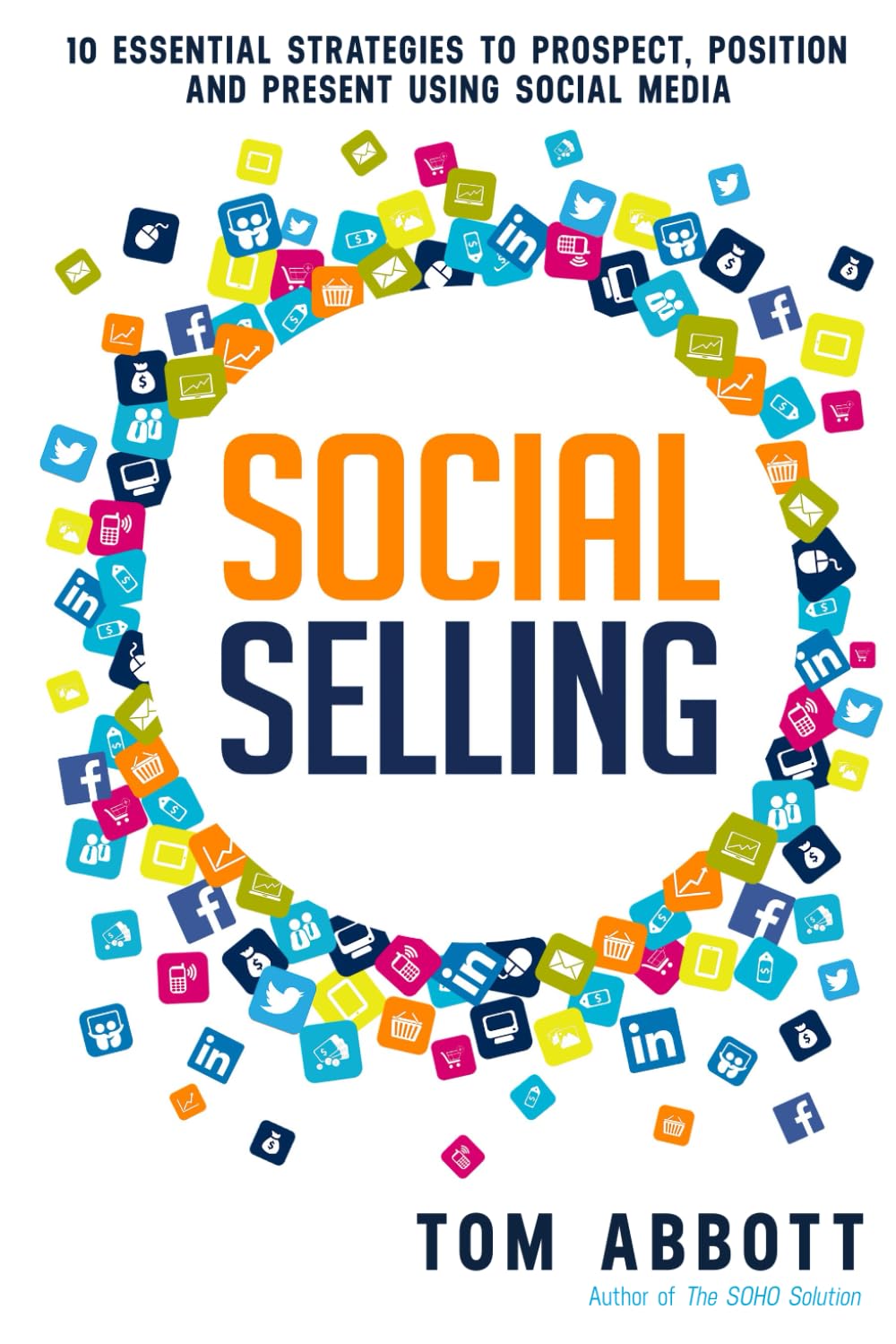 Social Selling: 10 Essential Strategies to Prospect, Position and Present Using Social Media Business, Finance & Career