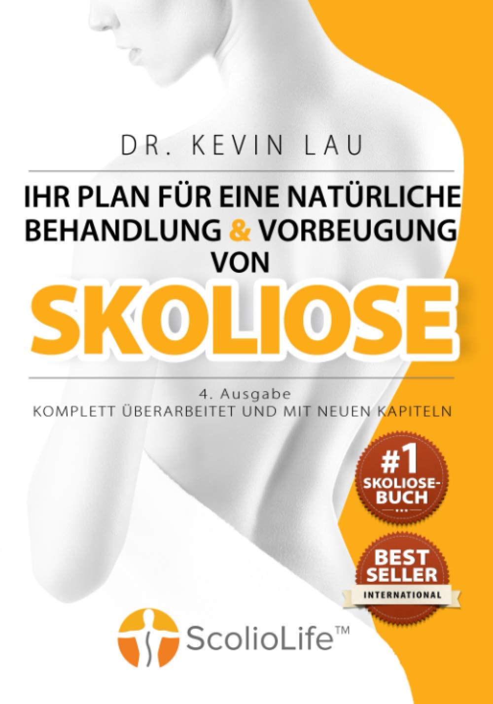 Ihr Plan für eine natürliche Behandlung und Vorbeugung von Skoliose (4. Ausgabe): Das ultimative Programm und Arbeitsbuch für eine stärkere und geradere Wirbelsäule. Medicine