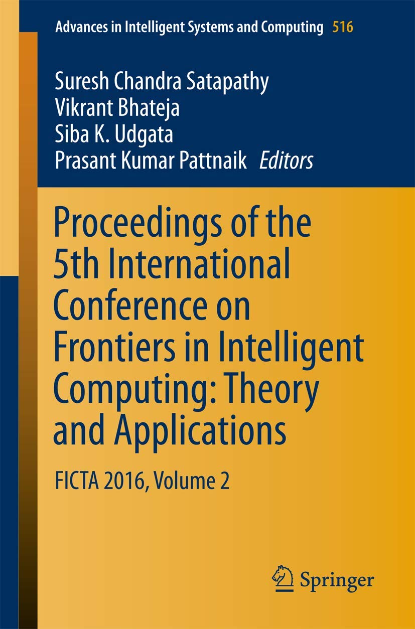 Proceedings of the 5th International Conference on Frontiers in Intelligent Computing: Theory and Applications: FICTA 2016, Volume 2 book