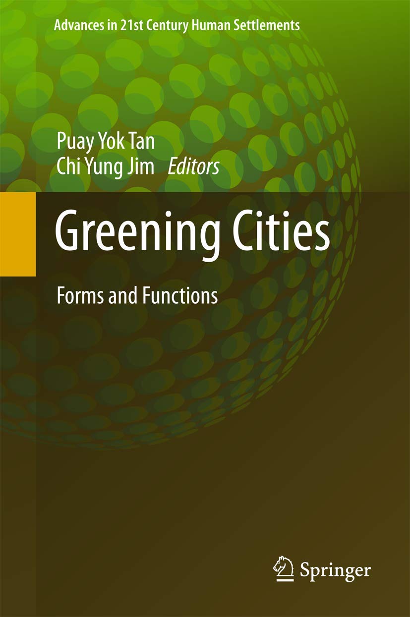 Greening Cities: Forms and Functions (Advances in 21st Century Human Settlements) Social Sciences