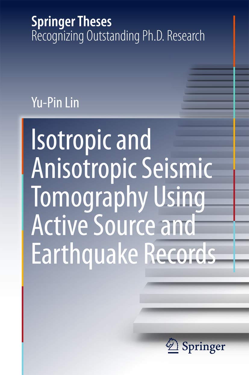Isotropic and Anisotropic Seismic Tomography Using Active Source and Earthquake Records (Springer Theses) Geology & Geography