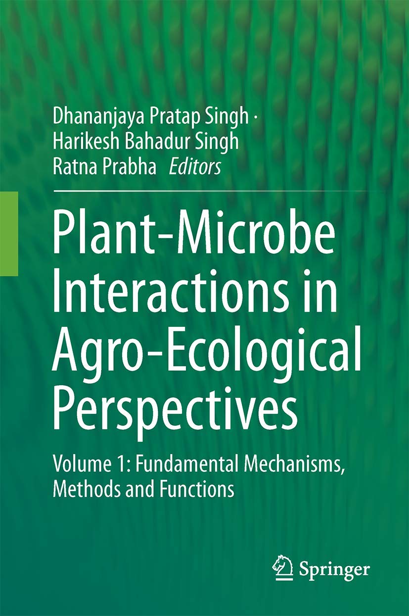 Plant-microbe Interactions in Agro-ecological Perspectives: Fundamental Mechanisms, Methods and Functions (1) book