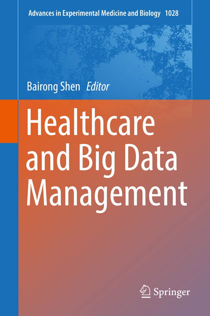 Healthcare and Big Data Management (Advances in Experimental Medicine and Biology, 1028, Band 1028) Medicine