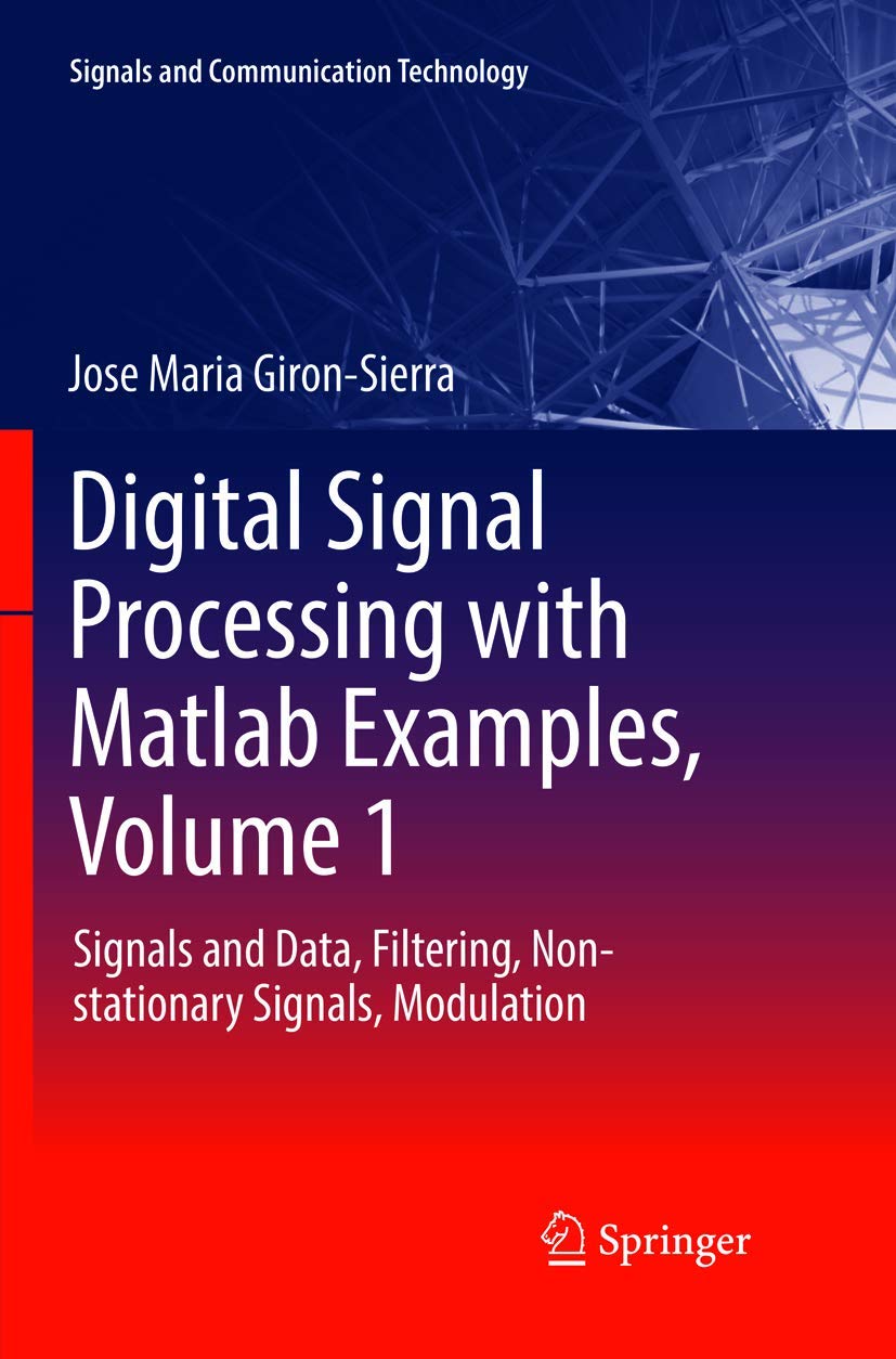 Digital Signal Processing with Matlab Examples, Volume 1: Signals and Data, Filtering, Non-stationary Signals, Modulation (Signals and Communication Technology, Band 1) Computer Science