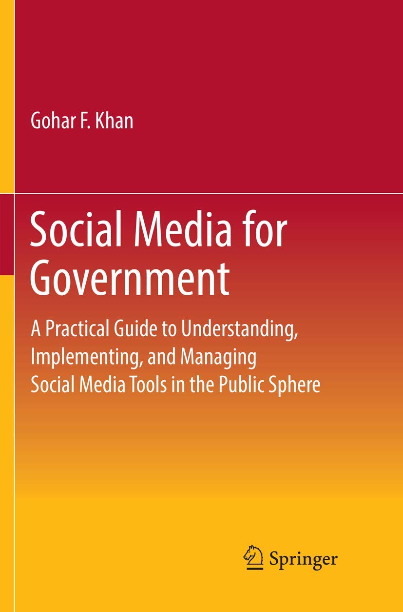 Social Media for Government: A Practical Guide to Understanding, Implementing, and Managing Social Media Tools in the Public Sphere book