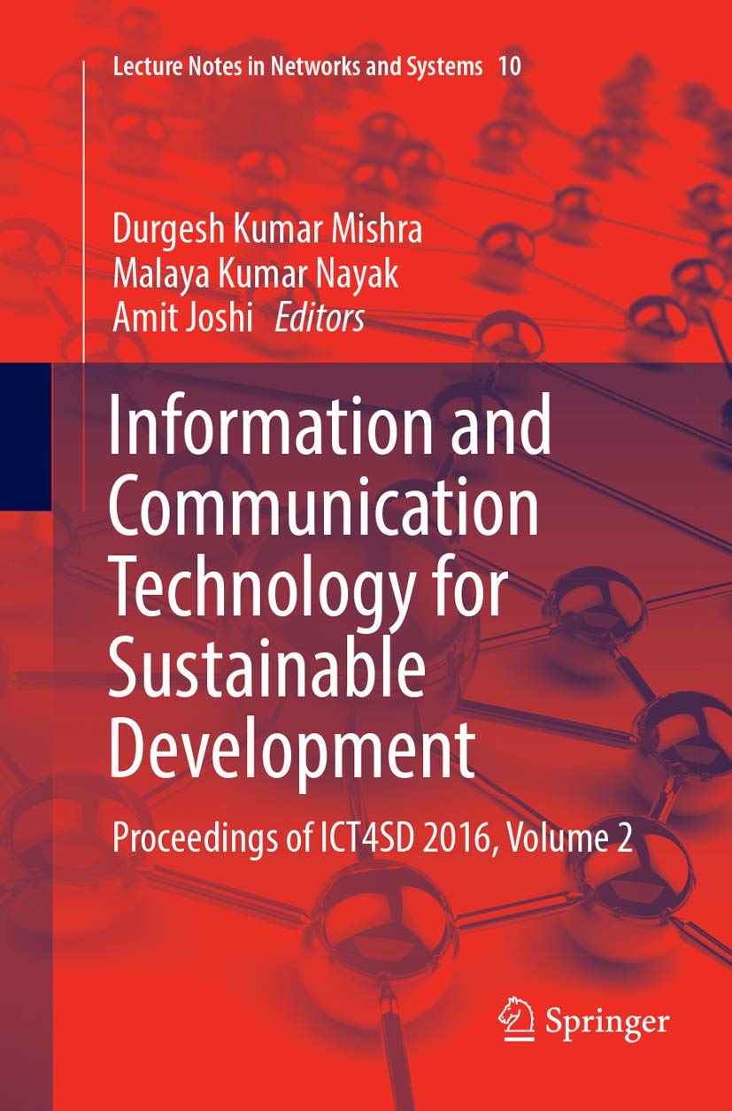 Information and Communication Technology for Sustainable Development: Proceedings of ICT4SD 2016, Volume 2 (Lecture Notes in Networks and Systems, Band 10) Computer Science