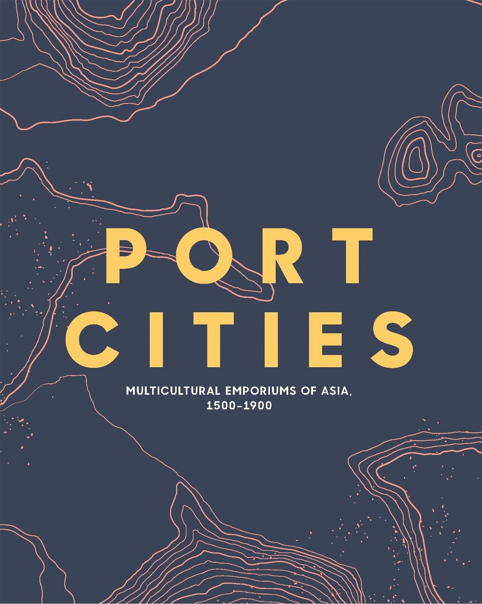 Port Cities: Multicultural Emporiums of Asia, 1500 1900 book