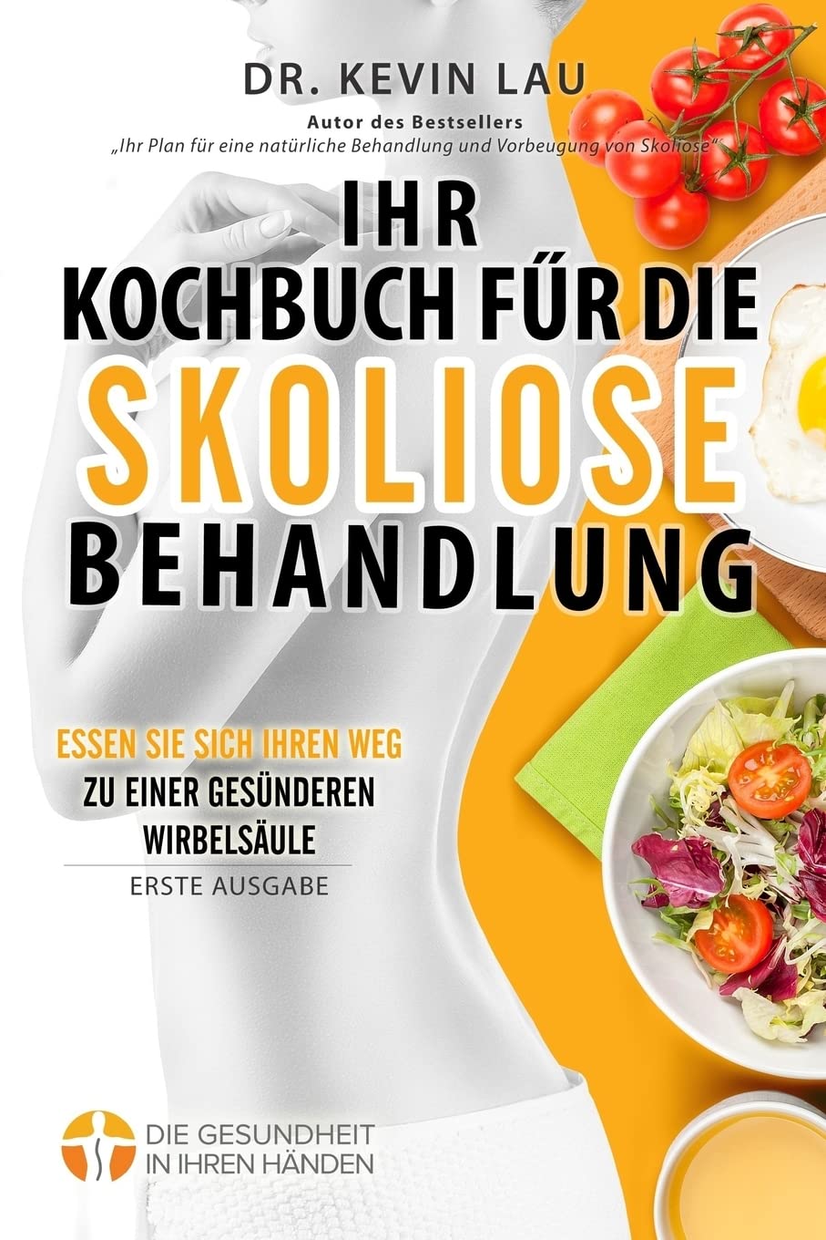 Ihr Kochbuch für die Skoliose Behandlung (2. Ausgabe): Ein Leitfaden um Ihre Ernährung individuell zu gestalten und eine große Auswahl an köstlichen, gesunden Rezepten um Skoliose zu behandeln. Medicine